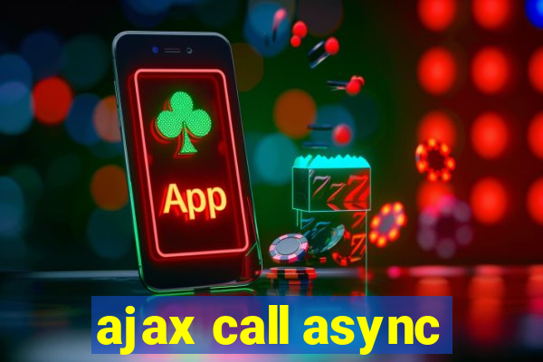 ajax call async